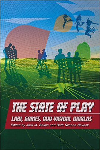 The State of Play: Law, Games, and Virtual Worlds